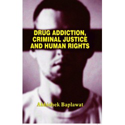 Drug Addiction, Criminal Justice And Human Rights