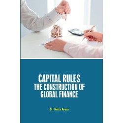 Capital Rules : The Construction of Global Finance