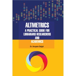 Altmetrics: A Practical Guide for Librarians Researchers and Academics