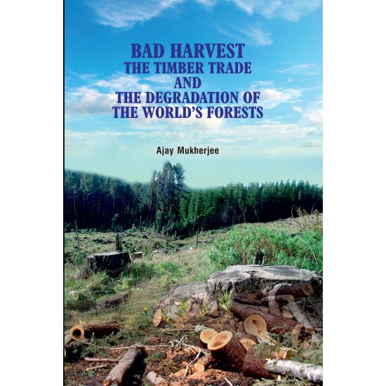 Bad Harvest : The Timber trade and the Degradation of the World\'s Forests