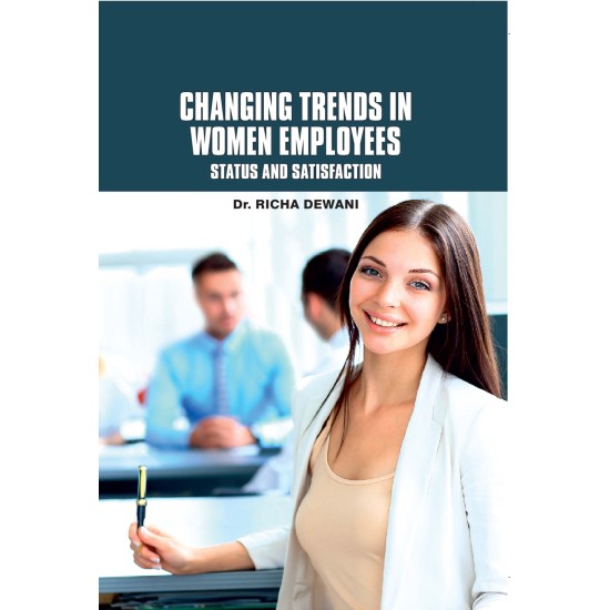 Changing Trends in Women Employees  :  Status and Satisfaction