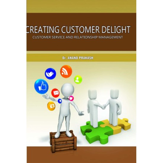 Creating Customer Delight : Customer Service and Relationship Management