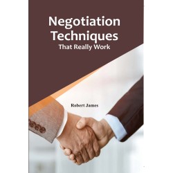 Negotiation Techniques : That Really Work